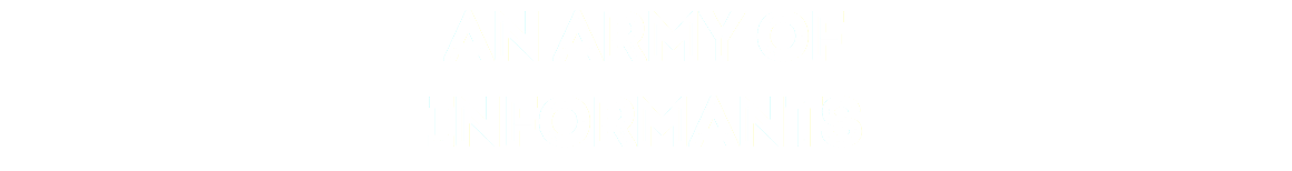 AN ARMY OF
INFORMANTS