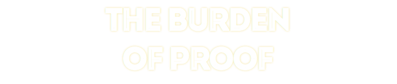 THE BURDEN
OF PROOF
